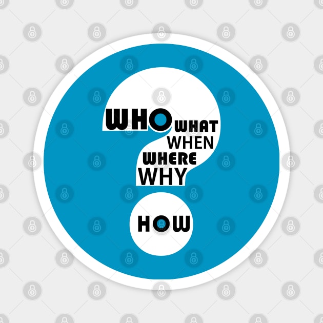 Who, What, When, Where, Why, & How? #3 Magnet by JeanGregoryEvans1